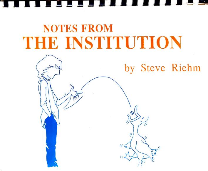 Notes from the Institution by Steve Riehm